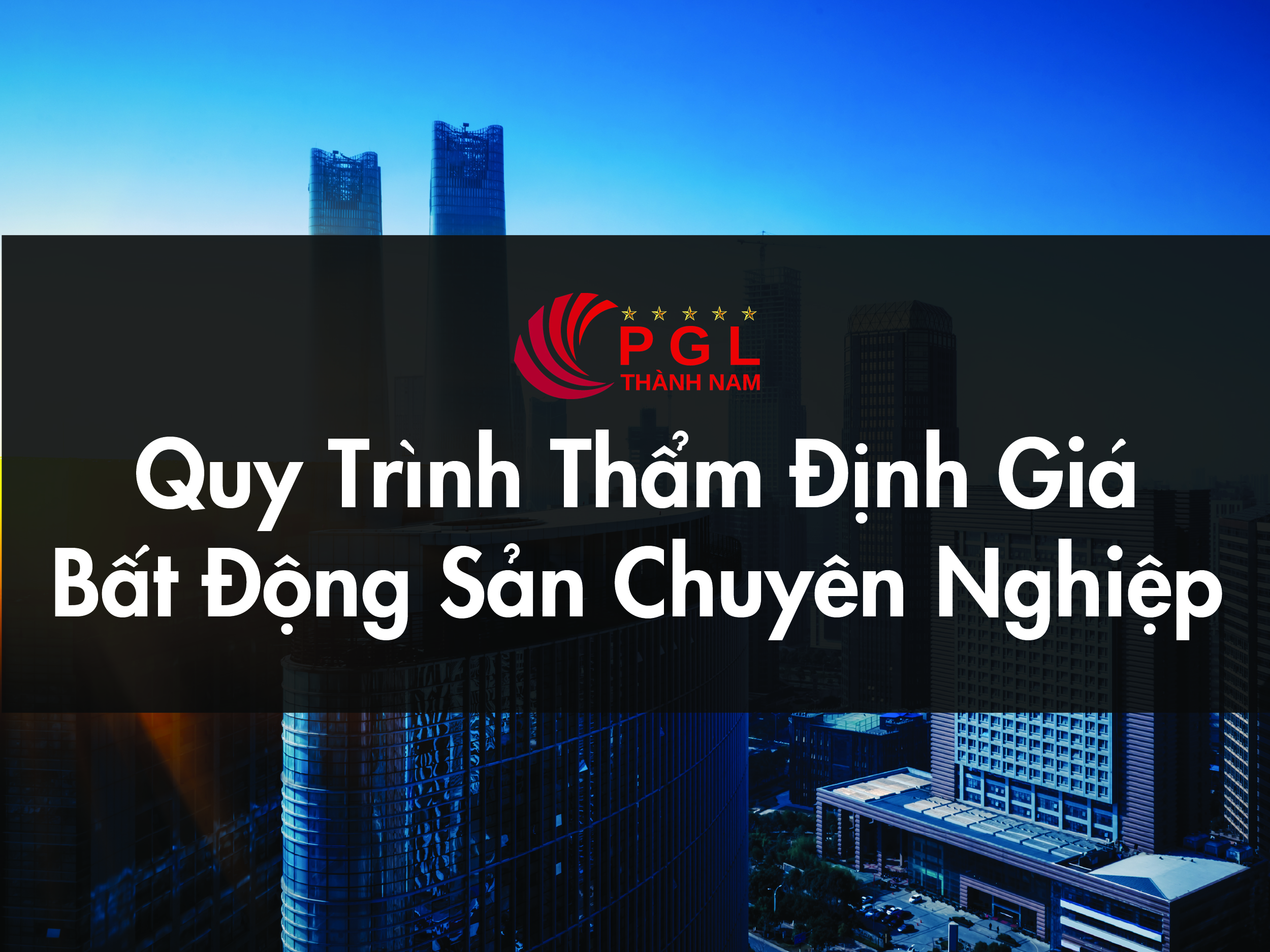 QUY TRÌNH THẨM ĐỊNH GIÁ BẤT ĐỘNG SẢN CHUYÊN NGHIỆP