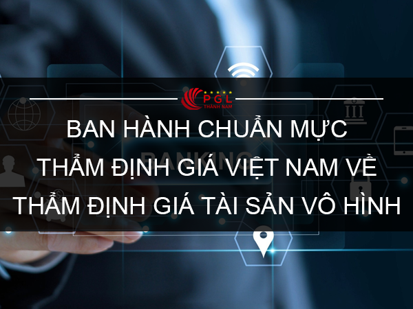 BAN HÀNH CHUẨN MỰC THẨM ĐỊNH GIÁ VIỆT NAM VỀ THẨM ĐỊNH GIÁ TÀI SẢN VÔ HÌNH