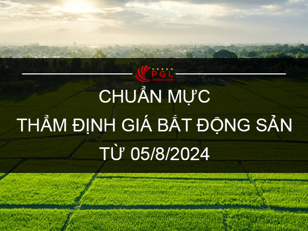 CHUẨN MỰC THẨM ĐỊNH GIÁ BẤT ĐỘNG SẢN TỪ 05/8/2024