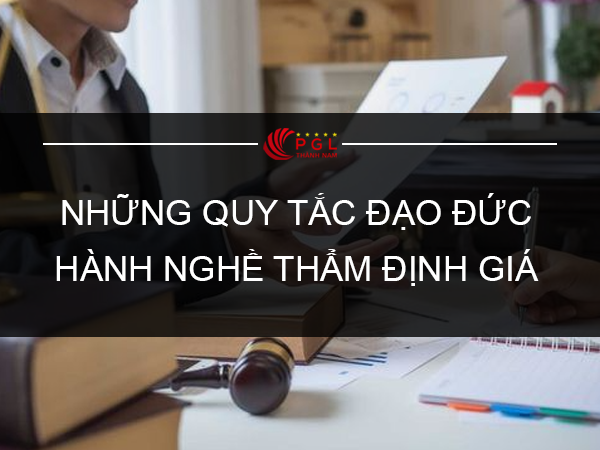 NHỮNG QUY TẮC ĐẠO ĐỨC HÀNH NGHỀ THẨM ĐỊNH GIÁ 