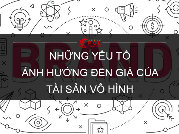 NHỮNG YẾU TỐ ẢNH HƯỞNG ĐẾN GIÁ CỦA TÀI SẢN VÔ HÌNH