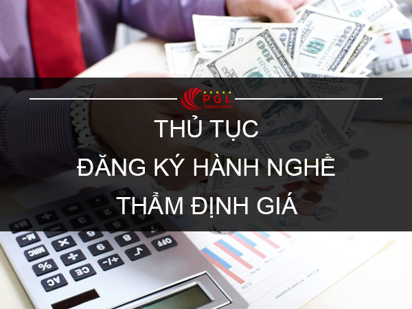 THỦ TỤC ĐĂNG KÝ HÀNH NGHỀ THẨM ĐỊNH GIÁ