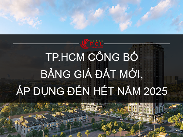 TP.HCM CÔNG BỐ BẢNG GIÁ ĐẤT MỚI, ÁP DỤNG ĐẾN HẾT NĂM 2025