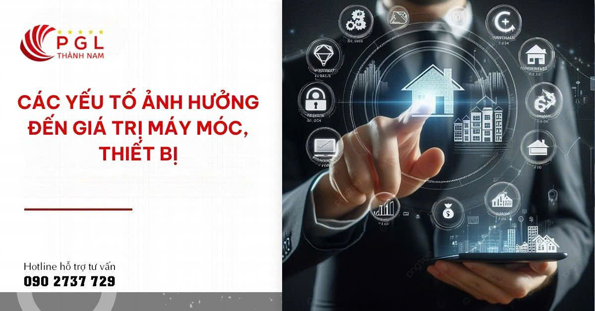 CÁC YẾU TỐ ẢNH HƯỞNG ĐẾN GIÁ TRỊ MÁY MÓC, THIẾT BỊ