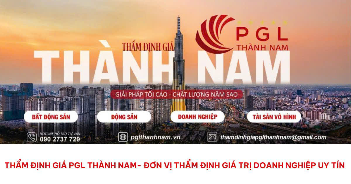 THẨM ĐỊNH GIÁ PGL THÀNH NAM – ĐƠN VỊ THẨM ĐỊNH GIÁ TRỊ DOANH NGHIỆP UY TÍN