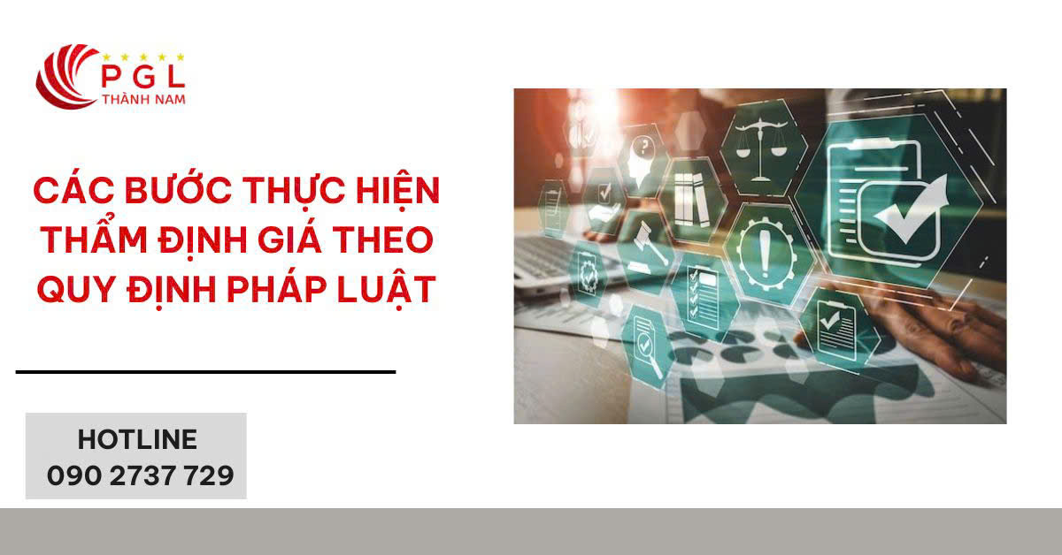 CÁC BƯỚC THỰC HIỆN THẨM ĐỊNH GIÁ THEO QUY ĐỊNH PHÁP LUẬT