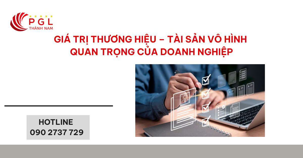 GIÁ TRỊ THƯƠNG HIỆU – TÀI SẢN VÔ HÌNH QUAN TRỌNG CỦA DOANH NGHIỆP