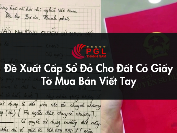 ĐỀ XUẤT CẤP SỔ ĐỎ CHO ĐẤT CÓ GIẤY TỜ VIẾT TAY